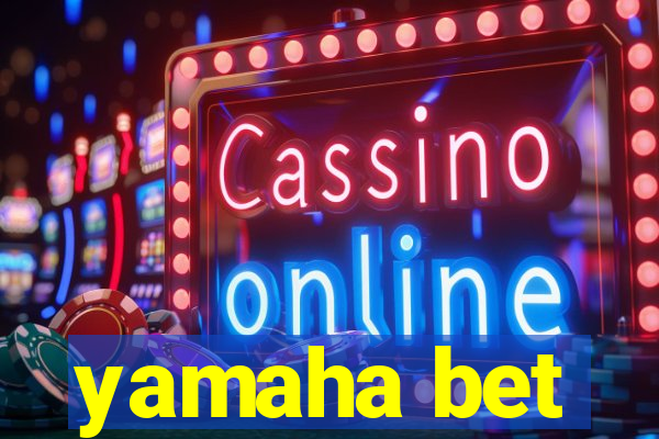 yamaha bet
